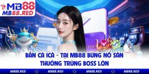 Bắn Cá Icá - Tại MB88 Bùng Nổ Săn Thưởng Trúng Boss Lớn