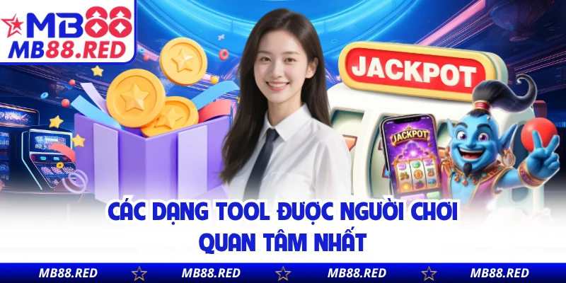 Các dạng tool được người chơi quan tâm nhất