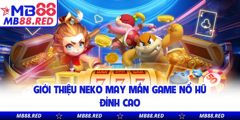 Giới thiệu neko may mắn game nổ hũ đỉnh cao