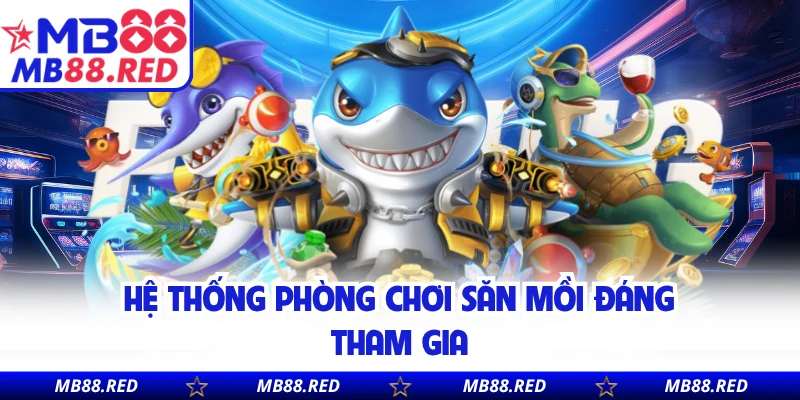 Hệ thống phòng chơi săn mồi đáng tham gia