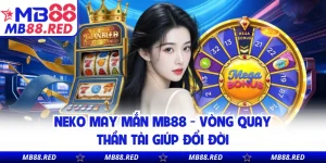 Neko May Mắn MB88 - Vòng Quay Thần Tài Giúp Đổi Đời